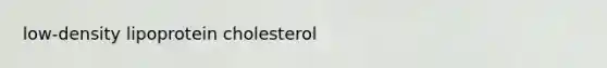 low-density lipoprotein cholesterol