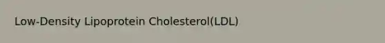 Low-Density Lipoprotein Cholesterol(LDL)