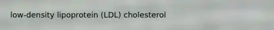 low-density lipoprotein (LDL) cholesterol