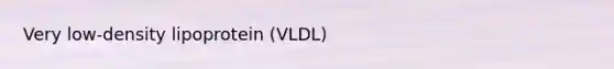 Very low-density lipoprotein (VLDL)