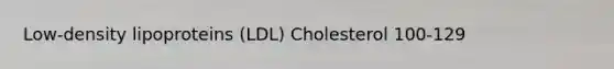 Low-density lipoproteins (LDL) Cholesterol 100-129