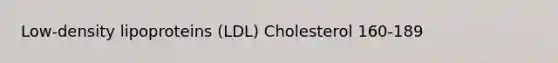 Low-density lipoproteins (LDL) Cholesterol 160-189