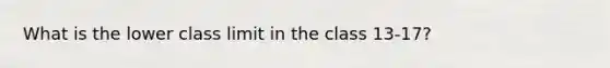 What is the lower class limit in the class 13-17?