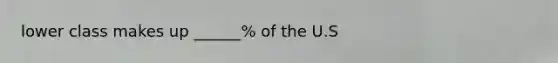 lower class makes up ______% of the U.S