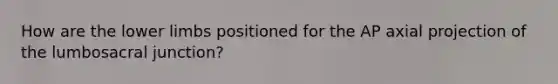 How are the lower limbs positioned for the AP axial projection of the lumbosacral junction?