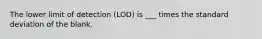 The lower limit of detection (LOD) is ___ times the standard deviation of the blank.