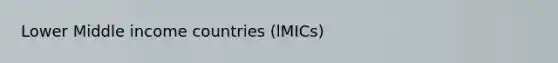 Lower Middle income countries (lMICs)