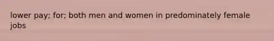 lower pay; for; both men and women in predominately female jobs