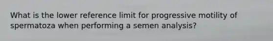 What is the lower reference limit for progressive motility of spermatoza when performing a semen analysis?