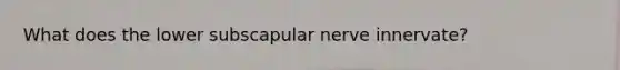 What does the lower subscapular nerve innervate?