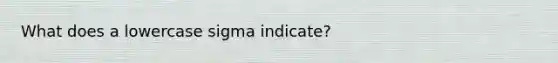 What does a lowercase sigma indicate?