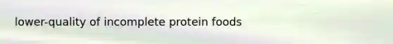 lower-quality of incomplete protein foods