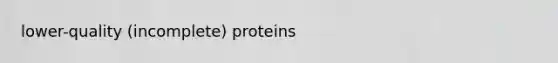 lower-quality (incomplete) proteins