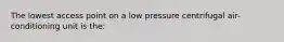 The lowest access point on a low pressure centrifugal air-conditioning unit is the: