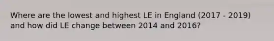 Where are the lowest and highest LE in England (2017 - 2019) and how did LE change between 2014 and 2016?