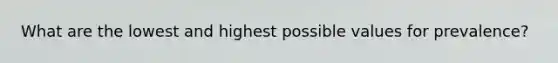 What are the lowest and highest possible values for prevalence?