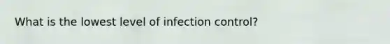 What is the lowest level of infection control?