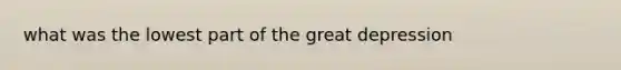 what was the lowest part of the great depression