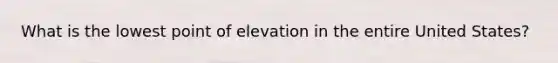 What is the lowest point of elevation in the entire United States?