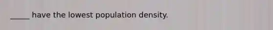 _____ have the lowest population density.