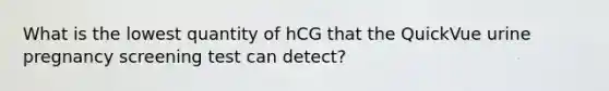 What is the lowest quantity of hCG that the QuickVue urine pregnancy screening test can detect?