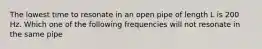 The lowest time to resonate in an open pipe of length L is 200 Hz. Which one of the following frequencies will not resonate in the same pipe