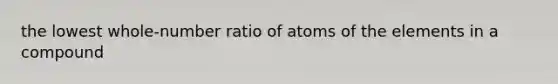 the lowest whole-number ratio of atoms of the elements in a compound