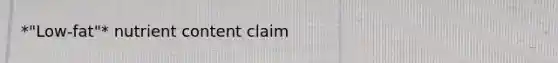 *"Low-fat"* nutrient content claim