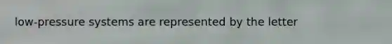 low-pressure systems are represented by the letter