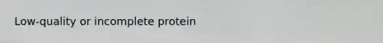 Low-quality or incomplete protein