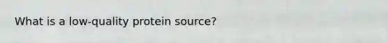 What is a low-quality protein source?