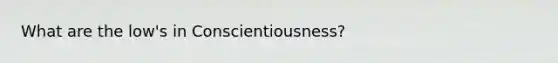 What are the low's in Conscientiousness?