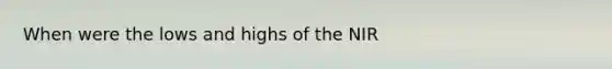 When were the lows and highs of the NIR