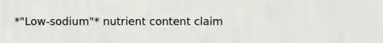 *"Low-sodium"* nutrient content claim