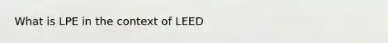 What is LPE in the context of LEED