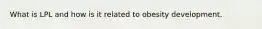 What is LPL and how is it related to obesity development.