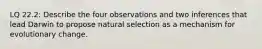 LQ 22.2: Describe the four observations and two inferences that lead Darwin to propose natural selection as a mechanism for evolutionary change.