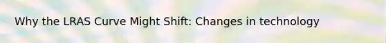 Why the LRAS Curve Might Shift​: Changes in technology​