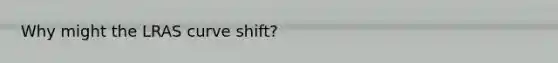 Why might the LRAS curve shift?