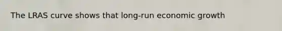 The LRAS curve shows that long-run economic growth