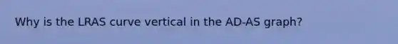 Why is the LRAS curve vertical in the AD-AS graph?