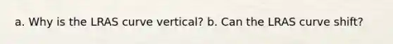 a. Why is the LRAS curve vertical? b. Can the LRAS curve shift?