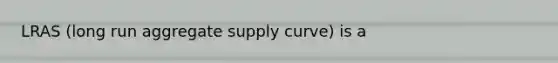 LRAS (long run aggregate supply curve) is a