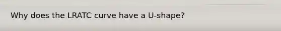 Why does the LRATC curve have a U-shape?