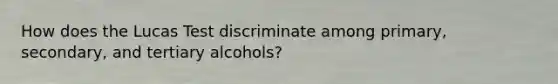 How does the Lucas Test discriminate among primary, secondary, and tertiary alcohols?