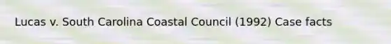 Lucas v. South Carolina Coastal Council (1992) Case facts