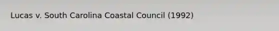 Lucas v. South Carolina Coastal Council (1992)