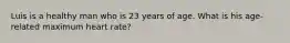 Luis is a healthy man who is 23 years of age. What is his age-related maximum heart rate?