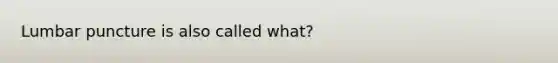 Lumbar puncture is also called what?