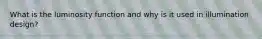 What is the luminosity function and why is it used in illumination design?